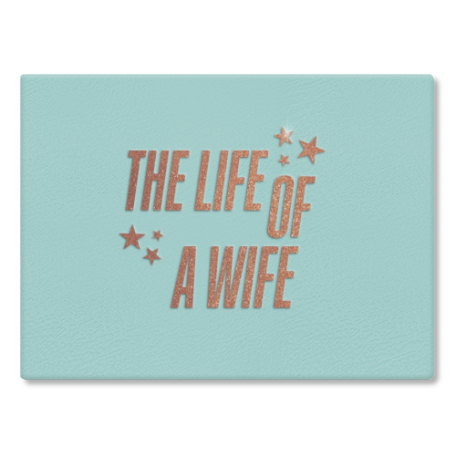 Showgirl teal the life of a wife wifey partner typography - glass chopping board by The Girl Next Draw