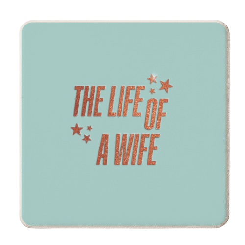 Showgirl teal the life of a wife wifey partner typography - personalised beer coaster by The Girl Next Draw