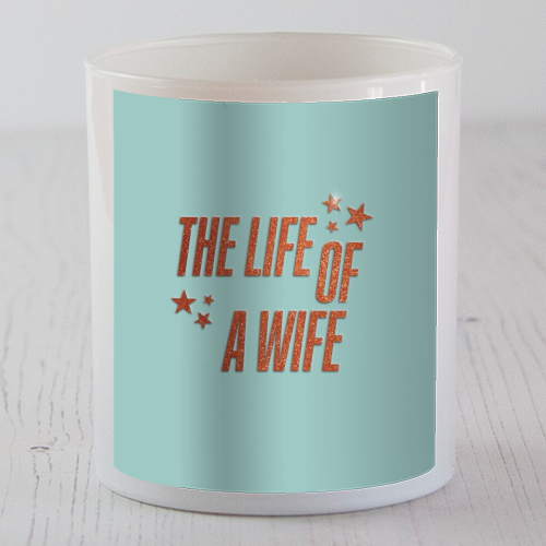 Showgirl teal the life of a wife wifey partner typography - scented candle by The Girl Next Draw