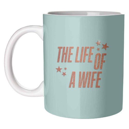 Showgirl teal the life of a wife wifey partner typography - unique mug by The Girl Next Draw