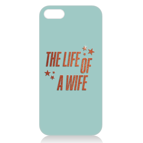 Showgirl teal the life of a wife wifey partner typography - unique phone case by The Girl Next Draw