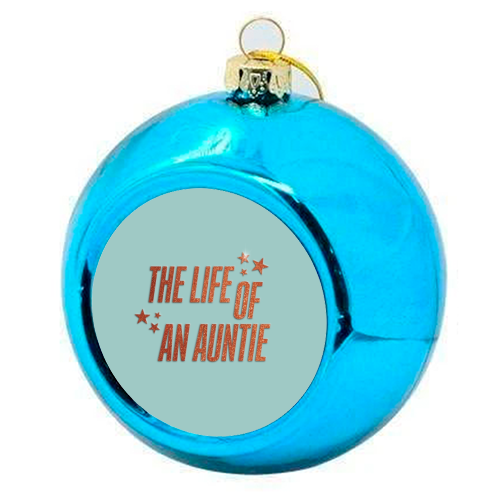 Showgirl teal the life of an auntie typography family - colourful christmas bauble by The Girl Next Draw
