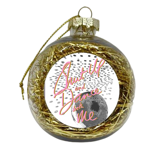 Shut up and Dance with Me - xmas bauble by Hannah Carvell
