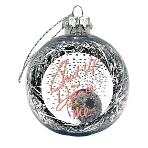 Shut up and Dance with Me - xmas bauble by Hannah Carvell