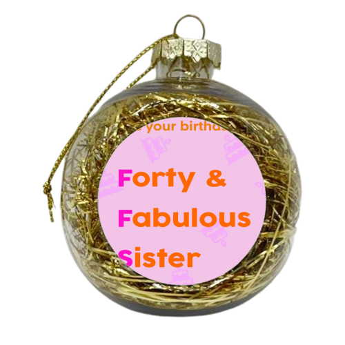 Sister 40th Birthday Card FFS - xmas bauble by Lisa Wardle