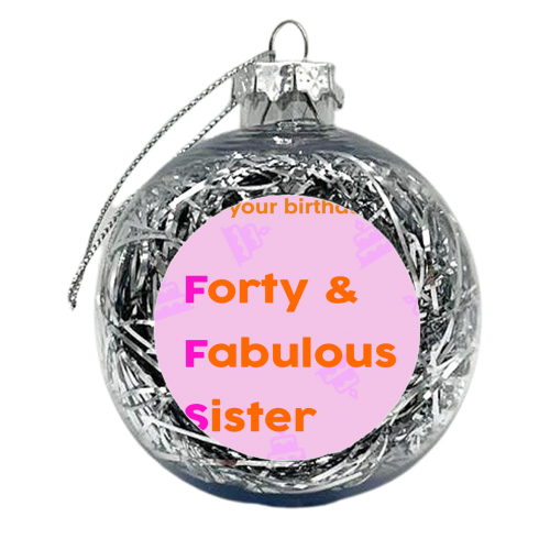 Sister 40th Birthday Card FFS - xmas bauble by Lisa Wardle