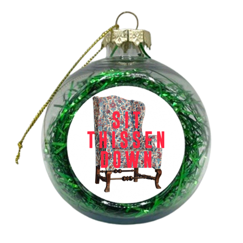 Sit Thissen Down - xmas bauble by The 13 Prints