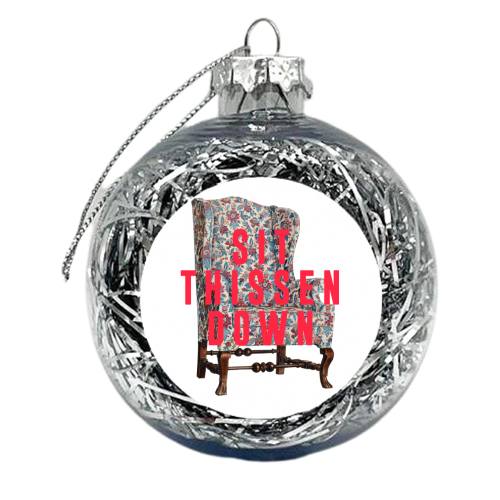 Sit Thissen Down - xmas bauble by The 13 Prints