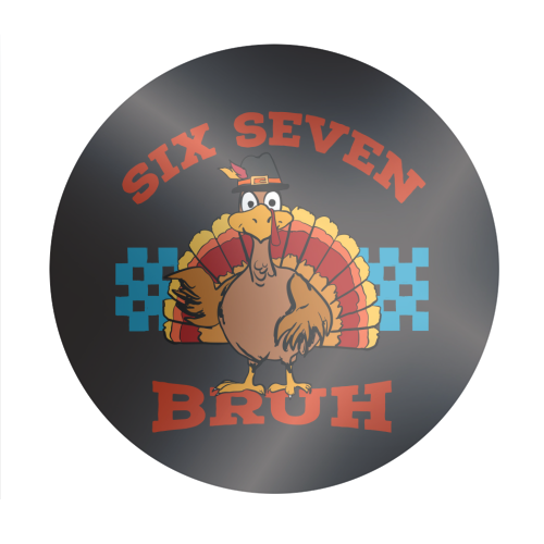 Six Seven Bruh Turkey - Circle Sticker by EZbie