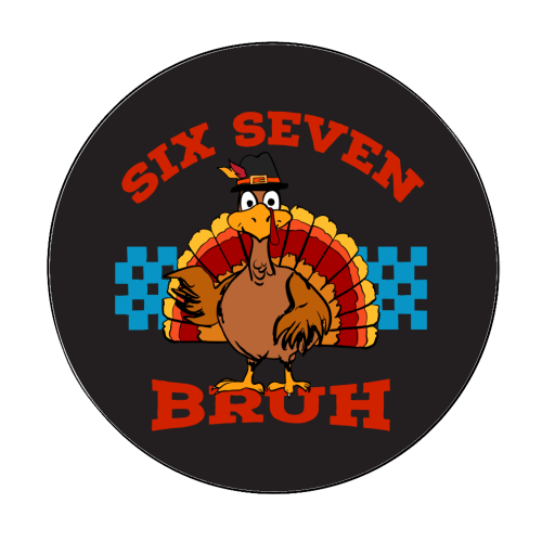Six Seven Bruh Turkey - Circle Sticker by EZbie