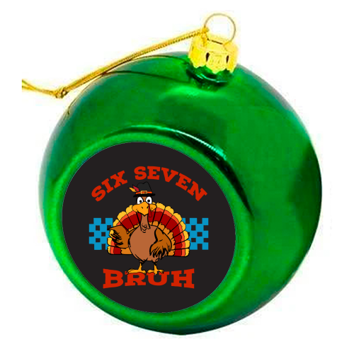 Six Seven Bruh Turkey - colourful christmas bauble by EZbie