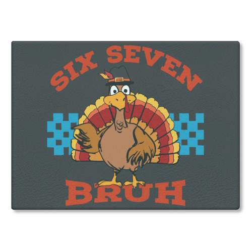 Six Seven Bruh Turkey - glass chopping board by EZbie
