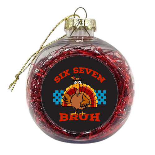 Six Seven Bruh Turkey - xmas bauble by EZbie