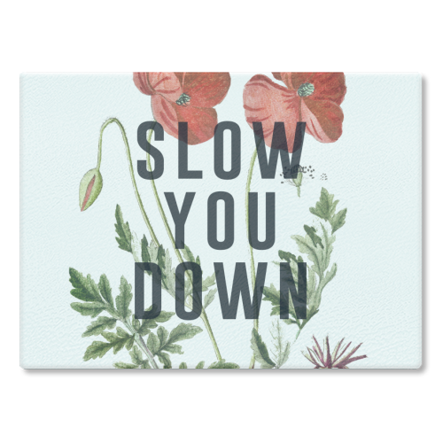 Slow You Down - glass chopping board by The 13 Prints
