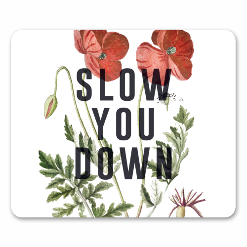 Slow You Down - mouse mat by The 13 Prints