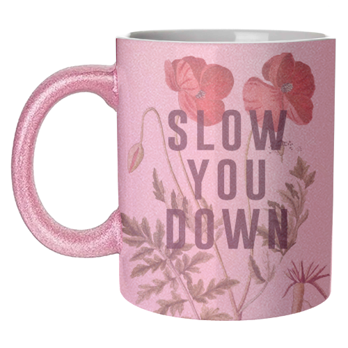 Slow You Down - unique mug by The 13 Prints