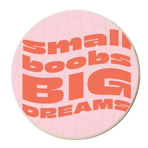 Small Boobs BIG DREAMS - personalised beer coaster by AbiGoLucky