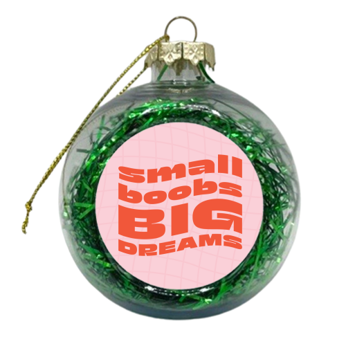 Small Boobs BIG DREAMS - xmas bauble by AbiGoLucky