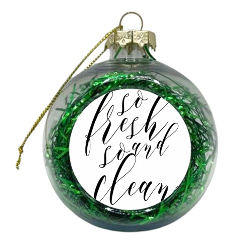 So Fresh and So Clean - xmas bauble by Toni Scott