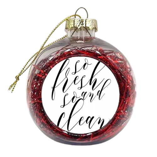 So Fresh and So Clean - xmas bauble by Toni Scott
