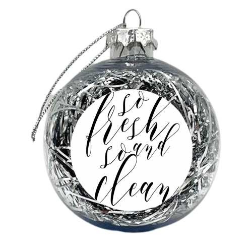 So Fresh and So Clean - xmas bauble by Toni Scott