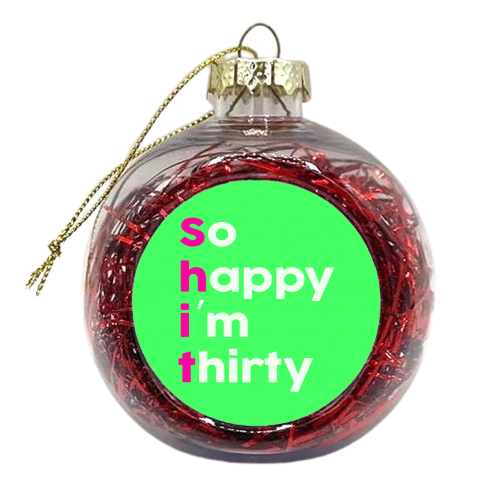 So Happy I'm Thirty - xmas bauble by Lisa Wardle