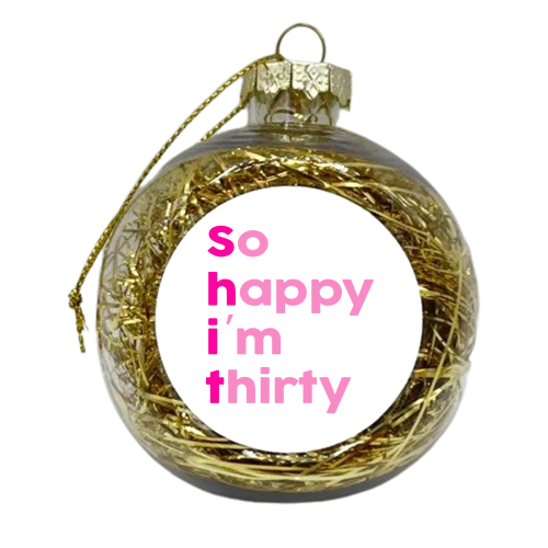 So Happy I'm Thirty Pinks Edition - xmas bauble by Lisa Wardle