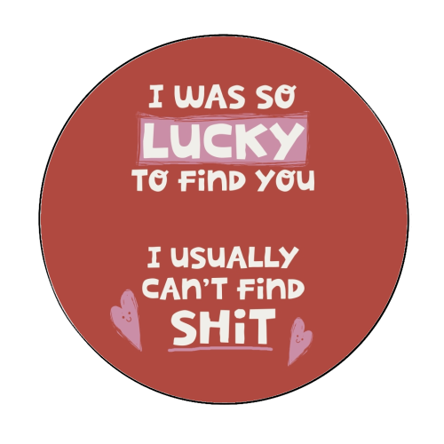 So lucky to find you Valentine - Circle Sticker by Giddy Kipper