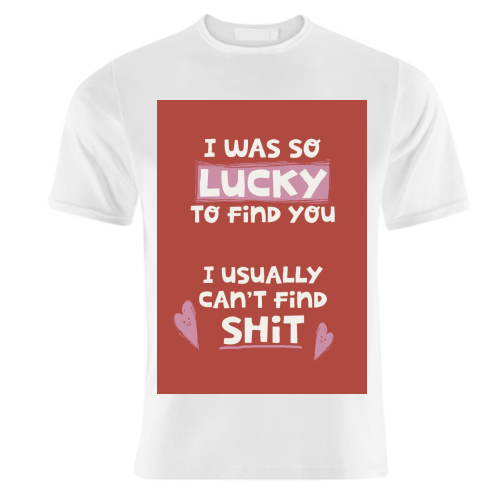 So lucky to find you Valentine - unique t shirt by Giddy Kipper