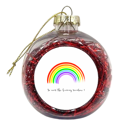So Over The Fucking Rainbow ! - colourful christmas bauble by Adam Regester