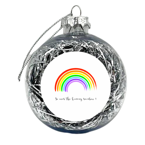 So Over The Fucking Rainbow ! - colourful christmas bauble by Adam Regester