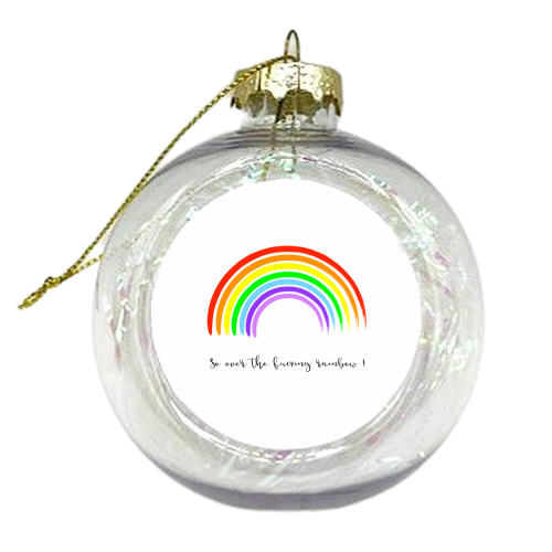 So Over The Fucking Rainbow ! - colourful christmas bauble by Adam Regester