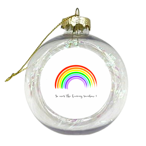 So Over The Fucking Rainbow ! - xmas bauble by Adam Regester