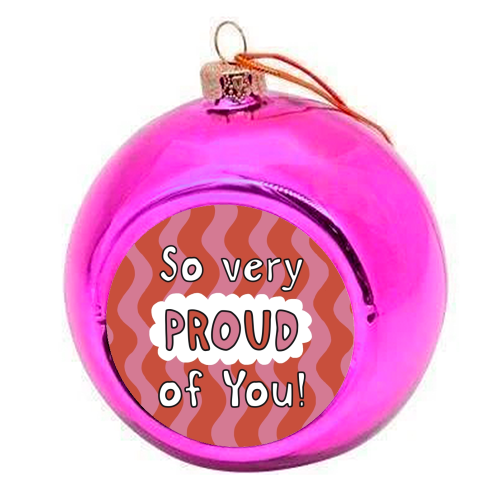 So very proud of you pink and red - colourful christmas bauble by Giddy Kipper