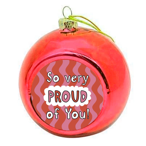 So very proud of you pink and red - colourful christmas bauble by Giddy Kipper