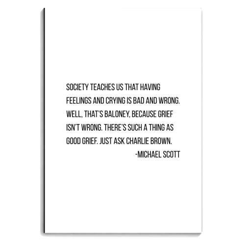 Society Teaches Us That Having Feelings and Crying Is Bad and Wrong. Well, That's Baloney... -Michael Scott, The Office Quote - personalised A4, A5, A6 notebook by Toni Scott