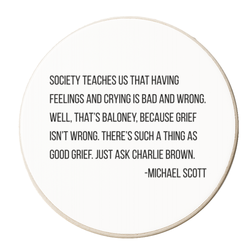 Society Teaches Us That Having Feelings and Crying Is Bad and Wrong. Well, That's Baloney... -Michael Scott, The Office Quote - personalised beer coaster by Toni Scott