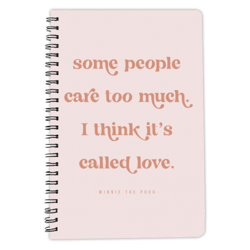 Some people care too much. I think it's called love. -Winnie the Pooh Pink Quote - personalised A4, A5, A6 notebook by Toni Scott