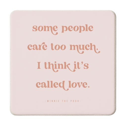 Some people care too much. I think it's called love. -Winnie the Pooh Pink Quote - personalised beer coaster by Toni Scott