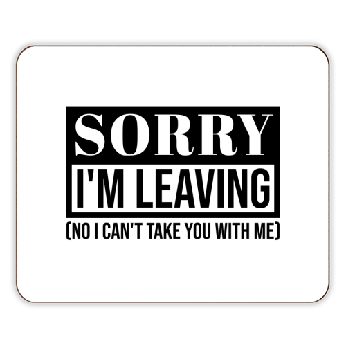 Sorry I'm Leaving – Funny Sarcastic Quote Design - designer placemat by Najib Sefroui