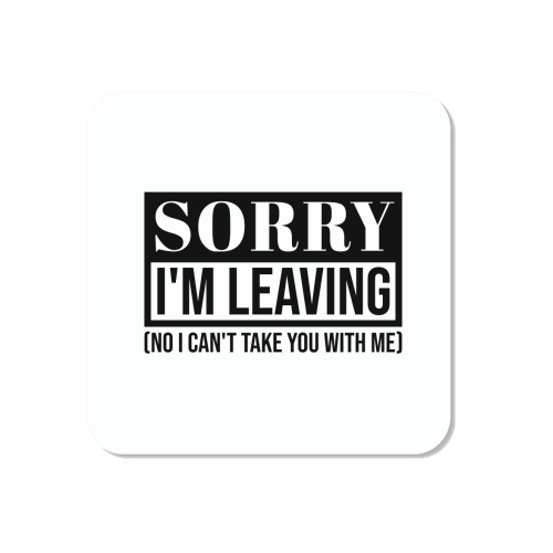Sorry I'm Leaving – Funny Sarcastic Quote Design - Magnet by Najib Sefroui