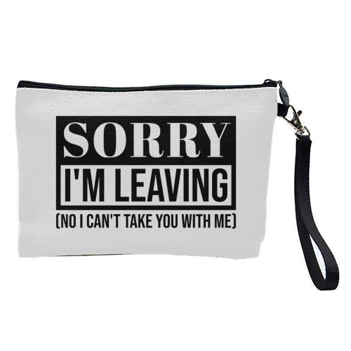 Sorry I'm Leaving – Funny Sarcastic Quote Design - pretty makeup bag by Najib Sefroui