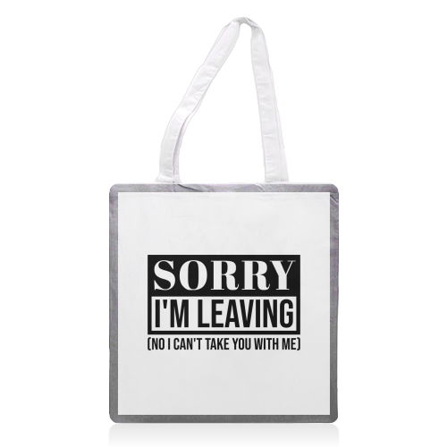 Sorry I'm Leaving – Funny Sarcastic Quote Design - printed canvas tote bag by Najib Sefroui