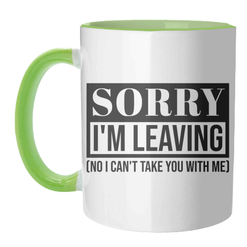 Sorry I'm Leaving – Funny Sarcastic Quote Design - unique mug by Najib Sefroui