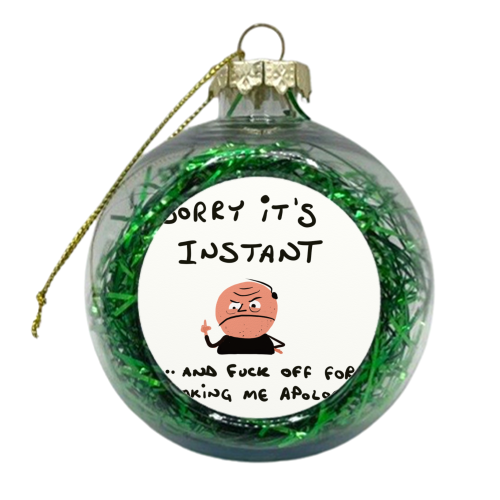 Sorry It's Instant - xmas bauble by David Black