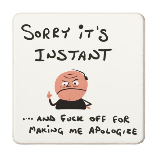 Sorry It's Instant - personalised beer coaster by David Black