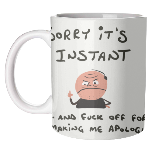 Sorry It's Instant - unique mug by David Black