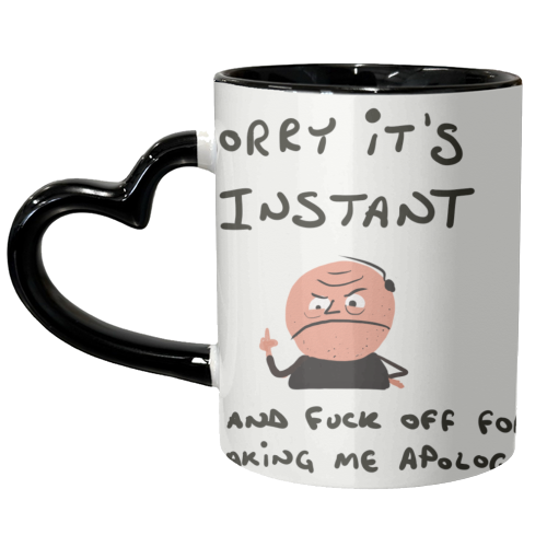 Sorry It's Instant - unique mug by David Black