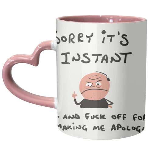 Sorry It's Instant - unique mug by David Black