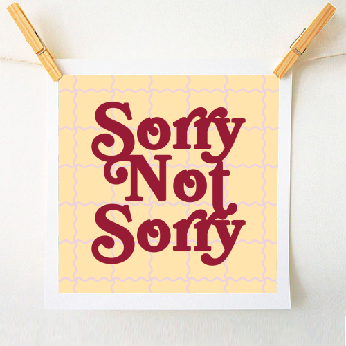 Sorry Not Sorry - A1 - A4 art print by Daniela di Niro